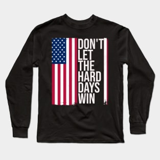 American Flag Don't Let the Hard Days Win Long Sleeve T-Shirt